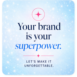 Your brand is your superpower. Let's make it unforgettable.