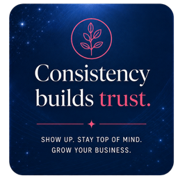 Consistency builds trust. Show up. Stay top of mind. Grow your business.